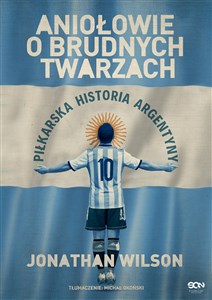 Picture of Aniołowie o brudnych twarzach Piłkarska historia Argentyny