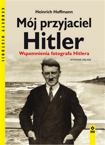 Obrazek Mój przyjaciel Hitler Wspomnienia fotografa Hitlera
