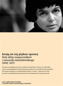 Picture of Kroją mi się piękne sprawy Listy Aliny Szapocznikow i Ryszarda Stanisławskiego 1948-1971