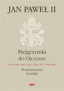 Picture of Pielgrzymki do Ojczyzny 1979, 1983, 1987, 1991, 1995, 1997, 1999, 2002. Przemówienia, homilie