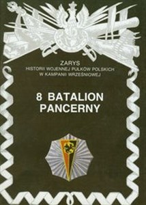 Picture of 8 Batalion Pancerny Zarys historii wojennej pułków polskich w kampanii wrześniowej Zeszyt 74