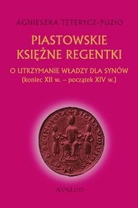 Picture of Piastowskie księżne regentki O utrzymanie władzy dla synów (koniec XII w. - początek XIV w.)