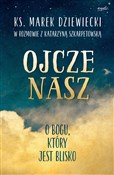 Ojcze nasz... - Marek Dziewiecki, Katarzyna Szkarpetowska -  books from Poland