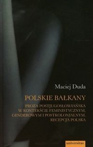 Picture of Polskie Bałkany Proza postjugosłowiańska w kontekście feministycznym genderowym i postkolonialnym Recepcja Polska