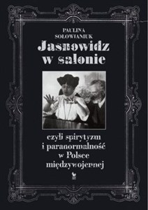 Picture of Jasnowidz w salonie czyli spirytyzm i paranormalność w Polsce międzywojennej