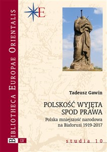 Picture of Polskość wyjęta spod prawa Polska mniejszość narodowa na Białorusi 1919-2017