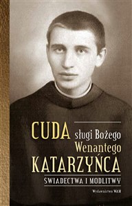Picture of Cuda sługi Bożego Wenantego Katarzyńca Świadectwa i modlitwy