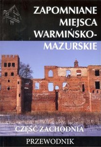 Picture of Zapomniane miejsca warmińsko - mazurskie część zachodnia Przewodnik