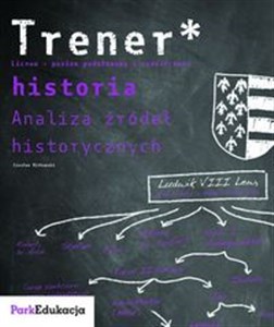 Picture of Trener Historia Analiza źródeł historycznych Poziom podstawowy i rozszerzony Liceum