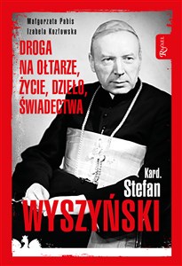 Picture of Kardynał Stefan Wyszyński Droga na ołtarze życie dzieło świadectwa