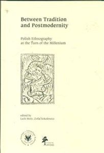 Picture of Between Tradition and Postmodernity Polish Ethnography at the Turn of the Millenium