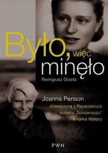 Picture of Było więc minęło Joanna Penson dziewczyna z Ravensbruck kobieta "Solidarności" lekarka Wałęsy