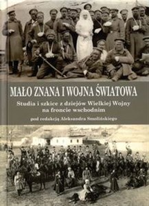 Picture of Mało znana I wojna światowa Studia i szkice z dziejów Wielkiej Wojny na froncie wschodnim