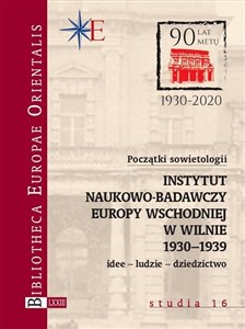 Obrazek Początki sowietologii: Instytut Naukowo-Badawczy Europy Wschodniej w Wilnie (1930-1939) Idee – ludzie – dziedzictwo