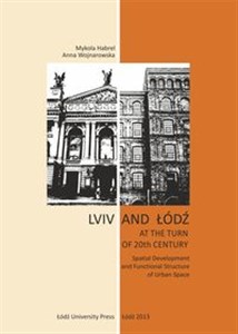 Picture of Lviv and Łódź at the Turn of 20th Century Spatial Development and Functional Structure of Urban Space