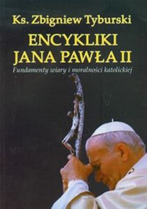Picture of Encykliki Jana Pawła II Fundamenty wiary i moralności katolickiej