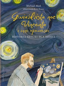 Obrazek Gwiaździsta noc Vincenta i inne opowieści Historia sztuki dla dzieci