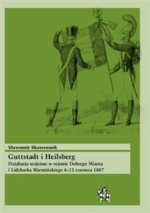 Picture of Guttstadt i Heilsberg Działania wojenne w rejonie Dobrego Miasta i Lidzbarka Warmińskiego 4-12 czerwca 1807