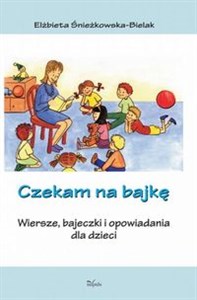 Picture of Czekam na bajkę Wiersze, bajeczki i opowiadania dla dzieci
