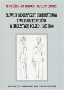 Picture of Słownik biograficzny gubernatorów i wicegubernatorów w Królestwie Polskim 1867-1918