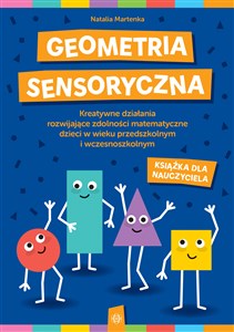 Obrazek Geometria sensoryczna Książka dla nauczyciela Kreatywne działania rozwijające zdolności matematyczne dzieci w wieku przedszkolnym i wczesnoszkolny