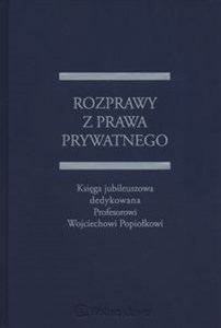 Picture of Rozprawy z prawa prywatnego Księga jubileuszowa dedykowana Profesorowi Wojciechowi Popiołkowi