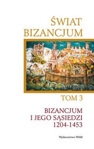 Picture of Świat bizancjum Tom 3 Bizancjum i jego sąsiedzi 1204-1453