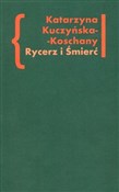 Książka : Rycerz i Ś... - Katarzyna Kuczyńska-Koschany