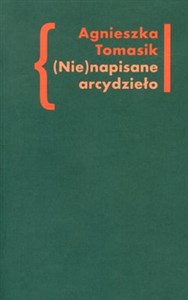 Picture of (Nie)napisane arcydzieło Znaczenie „Dziennika” w twórczości Andrzeja Kijowskiego