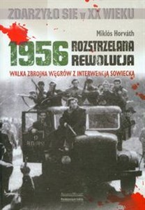 Picture of Rozstrzelana rewolucja 1956 Walka zbrojna Węgrów z interwencją sowiecką