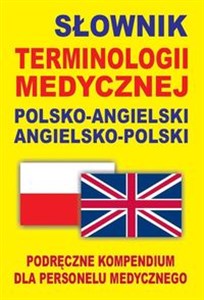 Picture of Słownik terminologii medycznej polsko-angielski angielsko-polski Podręczne kompendium dla personelu medycznego