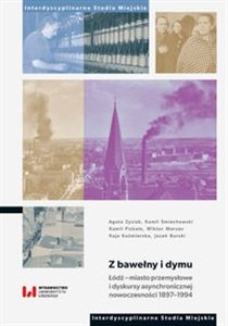 Picture of Z bawełny i dymu Łódź – miasto przemysłowe i dyskursy asynchronicznej nowoczesności 1897–1994