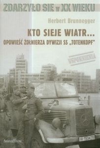 Picture of Kto sieje wiatr Opowieść żołnierza dywizji SS "Totenkopf"