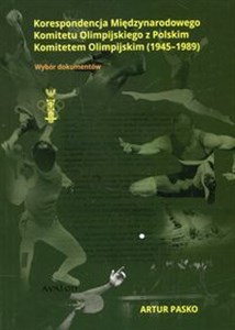 Obrazek Korespondencja Międzynarodowego Komitetu Olimpijskiego z Polskim Komitetem Olimpijskim 1945-1989 Wybór dokumentów