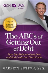 Picture of The ABCs of Getting Out of Debt: Turn Bad Debt into Good Debt and Bad Credit into Good Credit (Rich Dad's Advisors (Paperback))