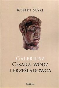 Picture of Galeriusz Cesarz wódz i prześladowca