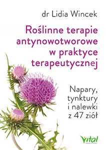 Obrazek Roślinne terapie antynowotworowe w praktyce terapeutycznej Napary, tynktury i nalewki z 47 ziół