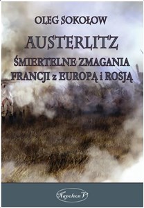 Picture of Austerlitz. Śmiertelne zmagania Francji z Europą..