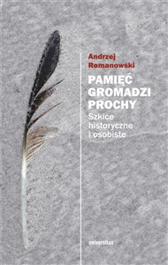 Picture of Pamięć gromadzi prochy Szkice historyczne i osobiste
