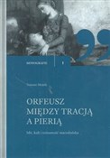 Książka : Orfeusz mi... - Tomasz Mojsik