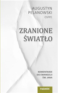 Picture of Zranione Światło. Komentarze do Ewangelii św. Jana