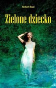 Zielone dz... - Herbert Read -  books in polish 