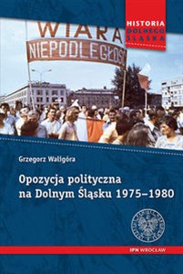 Picture of Opozycja polityczna na Dolnym Śląsku 1975-1980