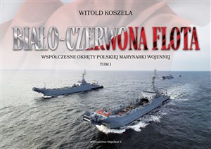 Picture of Biało-czerwona flota. Współczesne okręty Polskiej Marynarki Wojennej. Tom I
