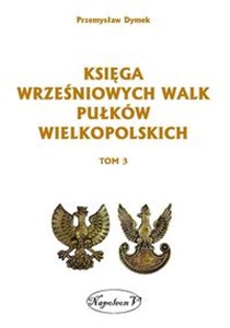 Picture of Księga wrześniowych walk pułków wielkopolskich Tom 3