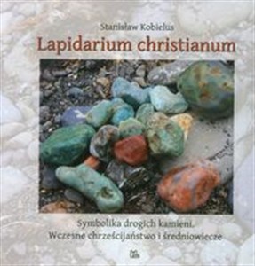 Picture of Lapidarium Christianum Symbolika drogich kamieni. Wczesne chrześcijaństwo i średniowiecze