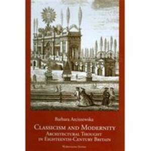 Picture of Classicism and Modernity: Architectural Thought in Eighteenth-Century Britain