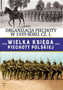 Picture of Wielka Księga Piechoty Polskiej Tom 34 Organizacja Piechoty w 1939 r cz.1