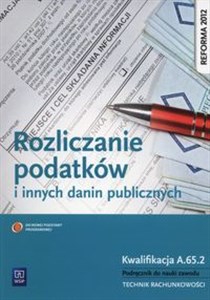 Picture of Rozliczanie podatków i innych danin publicznych Podręcznik do nauki zawodu Kwalifikacja A.65.2 Technik rachunkowości