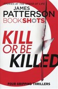 Kill or be... - James Patterson -  Książka z wysyłką do UK